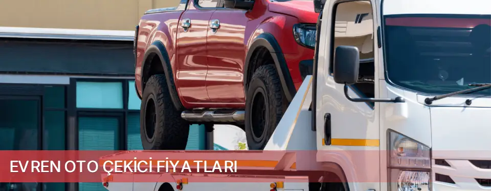 Evren İlçemi Oto Çekici Fiyatları